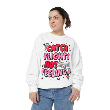 Catch Flights Not Feelings Sweatshirt